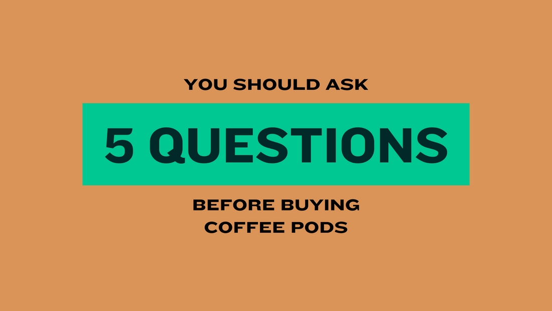 5 Questions You Should Ask Before Buying Coffee Pods